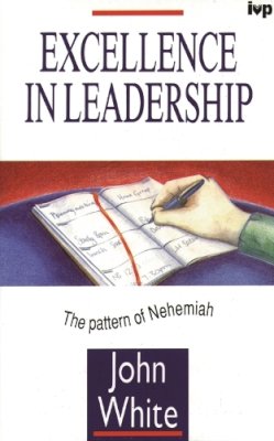 John White - Excellence in Leadership: The Pattern of Nehemiah - 9780851114972 - V9780851114972