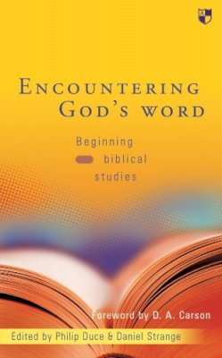 Philip Duce And Daniel Strange - Encountering God's Word: Beginning Biblical Studies - 9780851117928 - V9780851117928