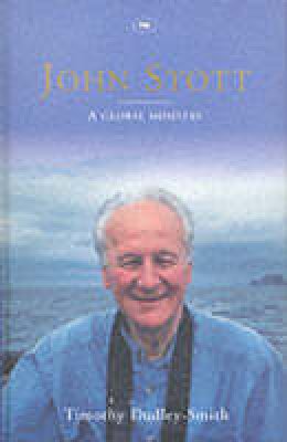 Timothy Dudley-Smith - John Stott: a Global Ministry - 9780851119830 - V9780851119830