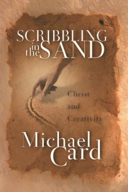 Michael Card - Scribbling in the Sand: Christ and Creativity - 9780851119854 - V9780851119854