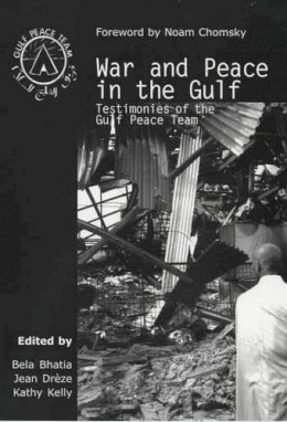 Bhatia/Dr Ze/Kelly - War and Peace in the Gulf: Testimonies of the Gulf Peace Team - 9780851246406 - KIN0001098