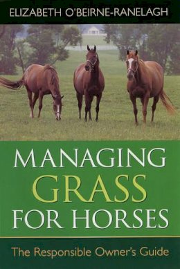 Elizabeth O´beirne Ranelagh - Managing Grass for Horses: The Responsible Owner's Guide - 9780851318561 - V9780851318561