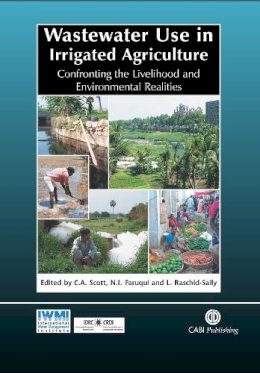 . Ed(S): Scott, C.A.; Faruqui, Naser I.; Raschid-Sally, Liqa - Wastewater Use in Irrigated Agriculture - 9780851998237 - V9780851998237