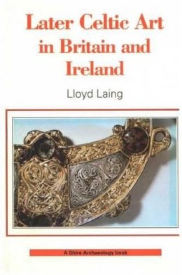 Lloyd Laing - Later Celtic Art (Shire Archaeology) - 9780852638743 - KEX0304984