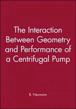 B. Neumann - The Interaction Between Geometry and Performance of a Centrifugal Pump - 9780852987551 - V9780852987551