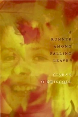 Ciaran O’driscoll - A Runner Among Falling Leaves - 9780853239475 - 9780853239475