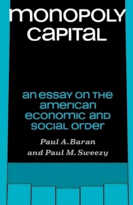 Paul A. Baran - Monopoly Capital: An Essay on the American Economic and Social Order - 9780853450733 - V9780853450733