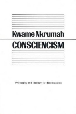 Kwame Nkrumah - Consciencism: Philosophy and Ideology for De-Colonization - 9780853451365 - V9780853451365