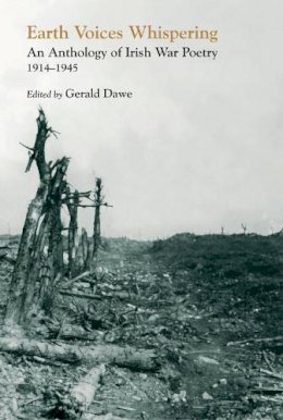 Gerald (Ed) Dawe - Earth Voices Whispering: An Anthology of Irish War Poetry 1914 - 1945 - 9780856408212 - 9780856408212