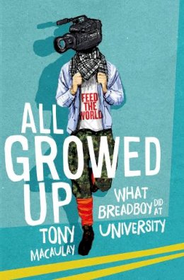 Tony Macaulay - All Growed Up: What Breadboy Did at University - 9780856409349 - 9780856409349