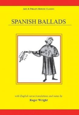 Roger Wright - Spanish Ballads with English Verse Translations (Hispanic Classics-Medieval) - 9780856683404 - V9780856683404