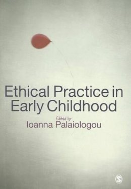 Ioanna Palaiologou (Ed.) - Ethical Practice in Early Childhood - 9780857028532 - 9780857028532