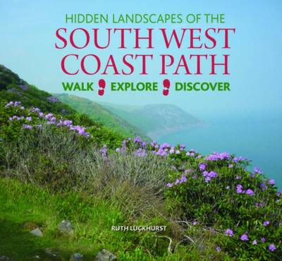 Ruth Luckhurst - Hidden Landscapes of the South West Coast Path: Walk-Explore-Discover - 9780857042835 - V9780857042835