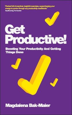 Magdalena Bak-Maier - Get Productive!: Boosting Your Productivity And Getting Things Done - 9780857083463 - V9780857083463