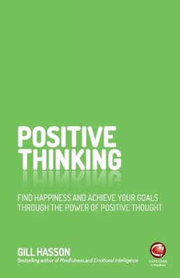 Gill Hasson - Positive Thinking: Find happiness and achieve your goals through the power of positive thought - 9780857086839 - V9780857086839