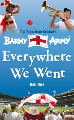 Ben Dirs - Everywhere We Went: Top Tales from Cricket´s Barmy Army - 9780857208354 - KHN0001984