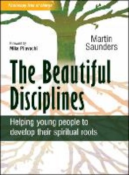 Martin Saunders - The Beautiful Disciplines: Helping young people to develop their spiritual roots - 9780857210555 - V9780857210555