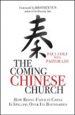 Paul Golf - The Coming Chinese Church: How rising faith in China is spilling over its boundaries - 9780857213310 - V9780857213310