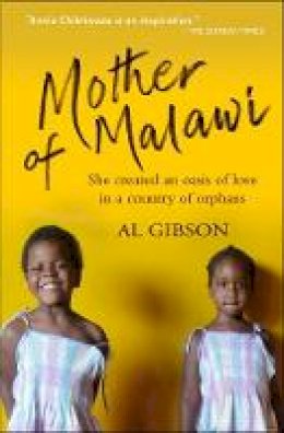 Annie Chikhwaza - Mother of Malawi: She Created an Oasis of Love in a Country of Orphans - 9780857213754 - V9780857213754