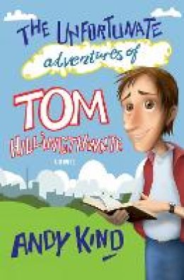 Andy D W Kind - The Unfortunate Adventures of Tom Hillingthwaite - 9780857214324 - V9780857214324