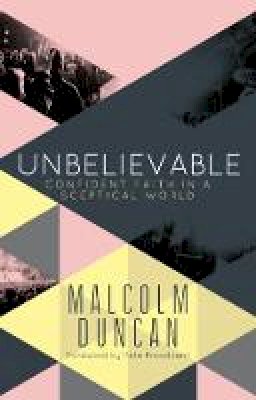 Malcolm Duncan - Unbelievable: Confident Faith in a Sceptical World - 9780857215345 - V9780857215345