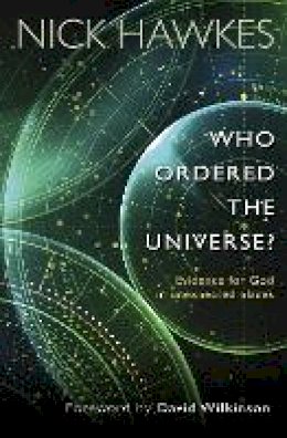 Nick Hawkes - Who Ordered the Universe?: Evidence for God in Unexpected Places - 9780857215987 - V9780857215987