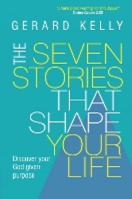 Gerard Kelly (Author) - The Seven Stories That Shape Your Life - 9780857216342 - V9780857216342