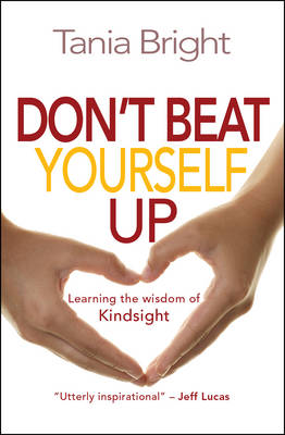 Tania Bright - Don´t Beat Yourself Up: Learning the wisdom of Kindsight - 9780857216625 - V9780857216625