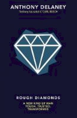 Anthony Delaney - Rough Diamonds: A New Kind of Man - Tough, Trusted, Transformed - 9780857217349 - V9780857217349