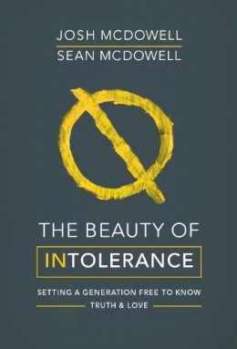 Josh McDowell - The Beauty of Intolerance: Setting a generation free to know truth and love - 9780857217639 - V9780857217639