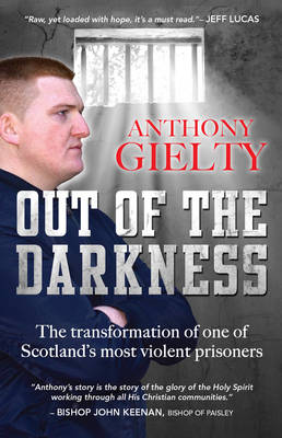 Anthony Gielty - Out of the Darkness: The transformation of one of Scotland´s most violent prisoners - 9780857217714 - V9780857217714