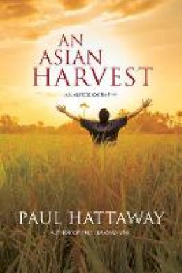 Paul Hattaway - An Asian Harvest: An Autobiography - 9780857218483 - V9780857218483