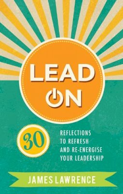 Lawrence - Lead On: 30 reflections to refresh and re-energize your leadership - 9780857218643 - V9780857218643