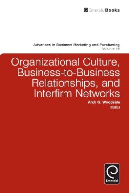 Arch G. Woodside (Ed.) - Organizational Culture, Business-to-business Relationships, and Interfirm Networks - 9780857243058 - V9780857243058