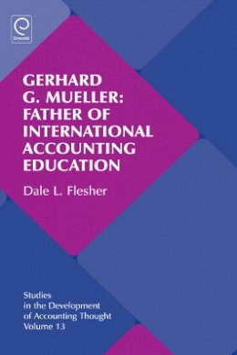 Dale L. Flesher - Gerhard G. Mueller: Father of International Accounting Education - 9780857243331 - V9780857243331