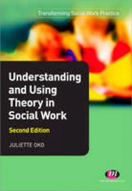 Juliette Oko - Understanding and Using Theory in Social Work - 9780857254979 - V9780857254979