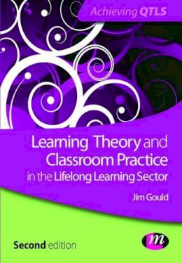 Jim Gould - Learning Theory and Classroom Practice in the Lifelong Learning Sector (Achieving QTLS Series) - 9780857258175 - V9780857258175