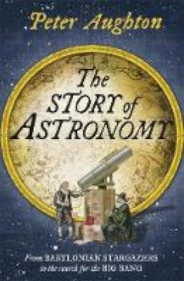 Peter Aughton - The Story of Astronomy - 9780857385987 - V9780857385987