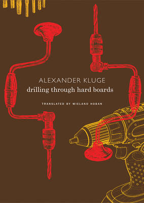 Alexander Kluge - Drilling Through Hard Boards: 133 Political Stories - 9780857424280 - V9780857424280