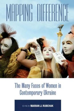 Marian J. Rubchak (Ed.) - Mapping Difference: The Many Faces of Women in Contemporary Ukraine - 9780857451187 - V9780857451187