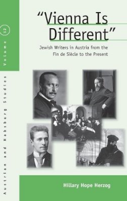 Hillary Hope Herzog - Vienna Is Different: Jewish Writers in Austria from the Fin-de-Siècle to the Present - 9780857451811 - V9780857451811