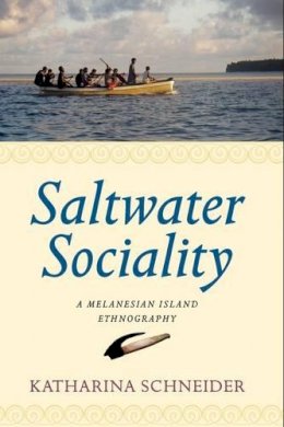 Katharina Schneider - Saltwater Sociality: A Melanesian Island Ethnography - 9780857453013 - V9780857453013
