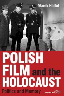 Marek Haltof - Polish Film and the Holocaust: Politics and Memory - 9780857453563 - V9780857453563