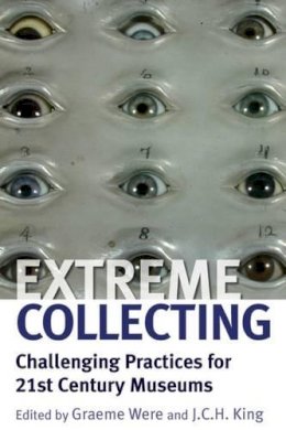 Graeme Were (Ed.) - Extreme Collecting: Challenging Practices for 21st Century Museums - 9780857453631 - V9780857453631