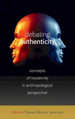 Thomas Fillitz (Ed.) - Debating Authenticity: Concepts of Modernity in Anthropological Perspective - 9780857454966 - V9780857454966