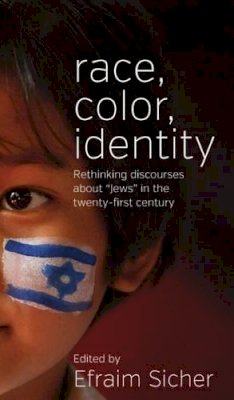 Efraim Sicher (Ed.) - Race, Color, Identity: Rethinking Discourses about ´Jews´ in the Twenty-First Century - 9780857458926 - V9780857458926