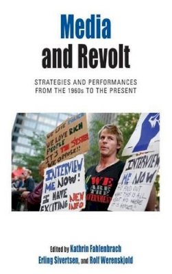 Kathrin Fahlenbrach (Ed.) - Media and Revolt: Strategies and Performances from the 1960s to the Present - 9780857459985 - V9780857459985