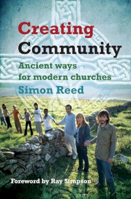 Simon Reed - Creating Community: Ancient Ways for Modern Churches - 9780857460097 - V9780857460097