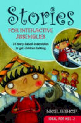 Nigel Bishop - Stories for Interactive Assemblies: 15 Story-Based Assemblies to Get Children Talking - 9780857461438 - V9780857461438