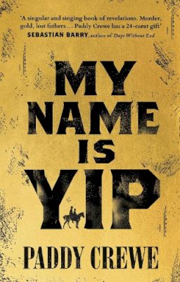 Paddy Crewe - My Name is Yip: Shortlisted for the Betty Trask Prize - 9780857527929 - 9780857527929